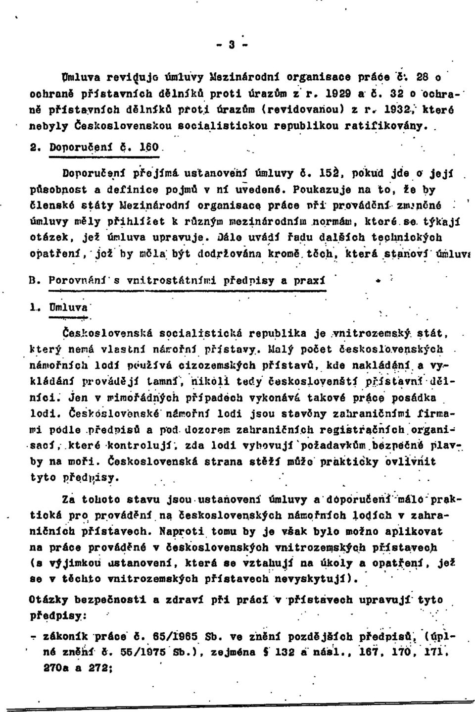 Poukazuje na to, že by členské státy Mezinárodní organisace práce Při provádění zmíněné úmluvy měly přihlížet k různým mezinárodním normám, které se. týkají otázek, jež úmluva upravuje.