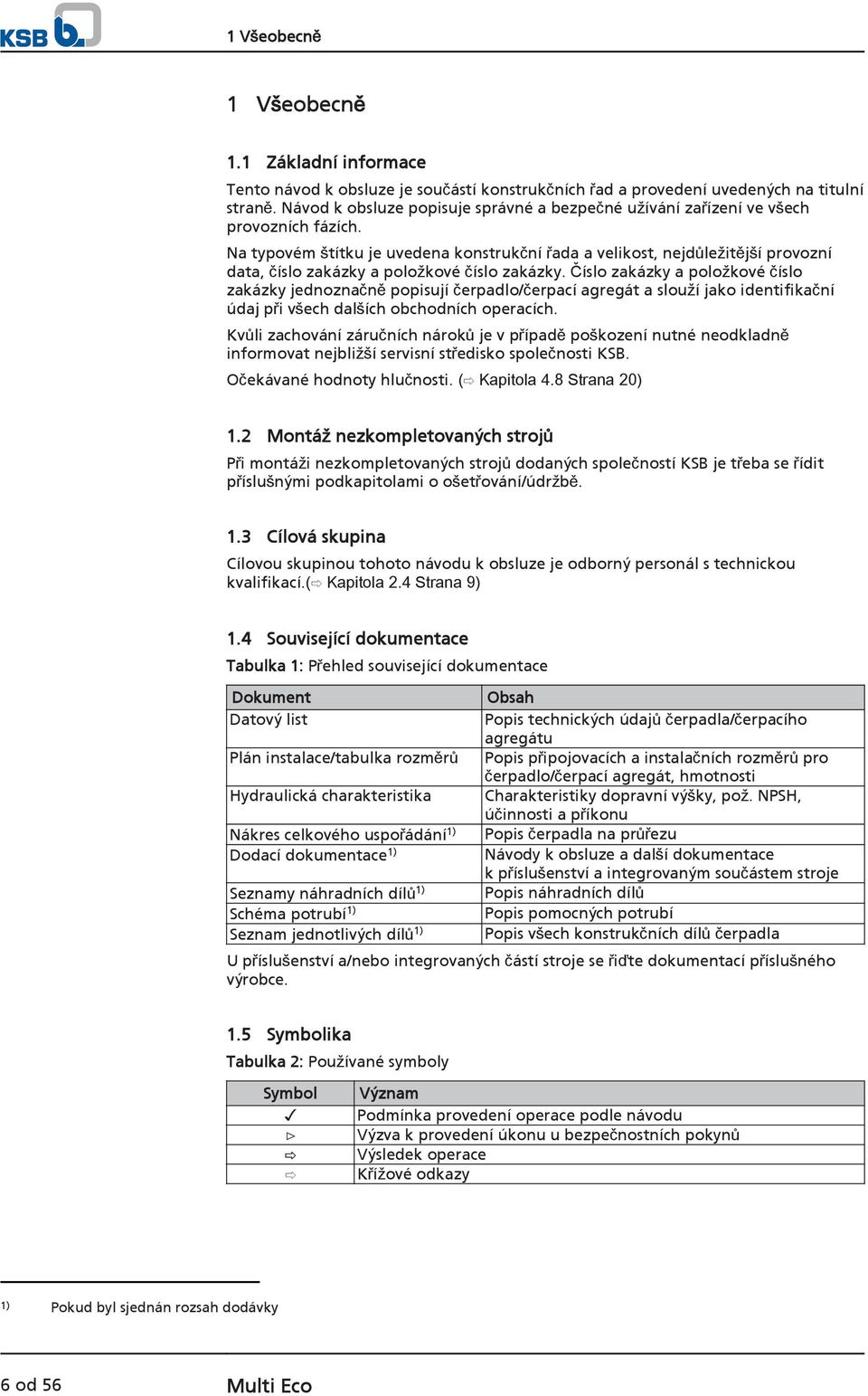 Na typovém štítku je uvedena konstrukční řada a velikost, nejdůležitější provozní data, číslo zakázky a položkové číslo zakázky.