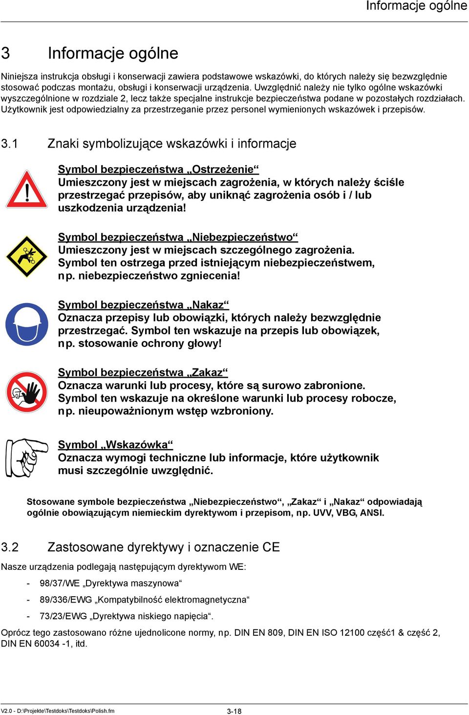 Użytkownik jest odpowiedzialny za przestrzeganie przez personel wymienionych wskazówek i przepisów. 3.