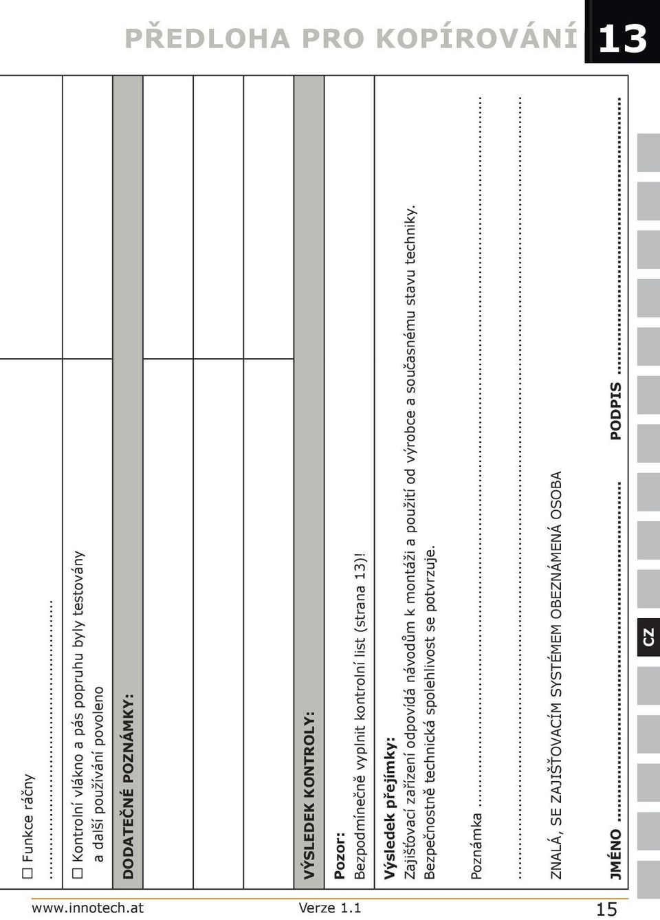 Pozor: Bezpodmínečně vyplnit kontrolní list (strana 13)!