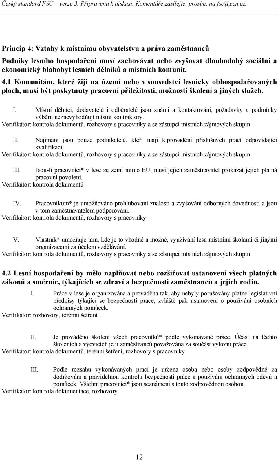 Verifikátor: kontrola dokumentů, rozhovory s pracovníky a se zástupci místních zájmových skupin II. Najímáni jsou pouze podnikatelé, kteří mají k provádění příslušných prací odpovídající kvalifikaci.