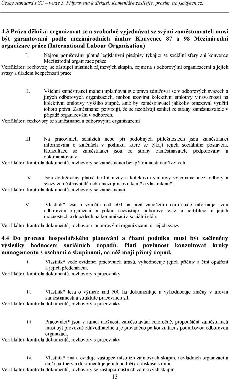 Verifikátor: rozhovory se zástupci místních zájmových skupin, zejména s odborovými organizacemi a jejich svazy a úřadem bezpečnosti práce II.