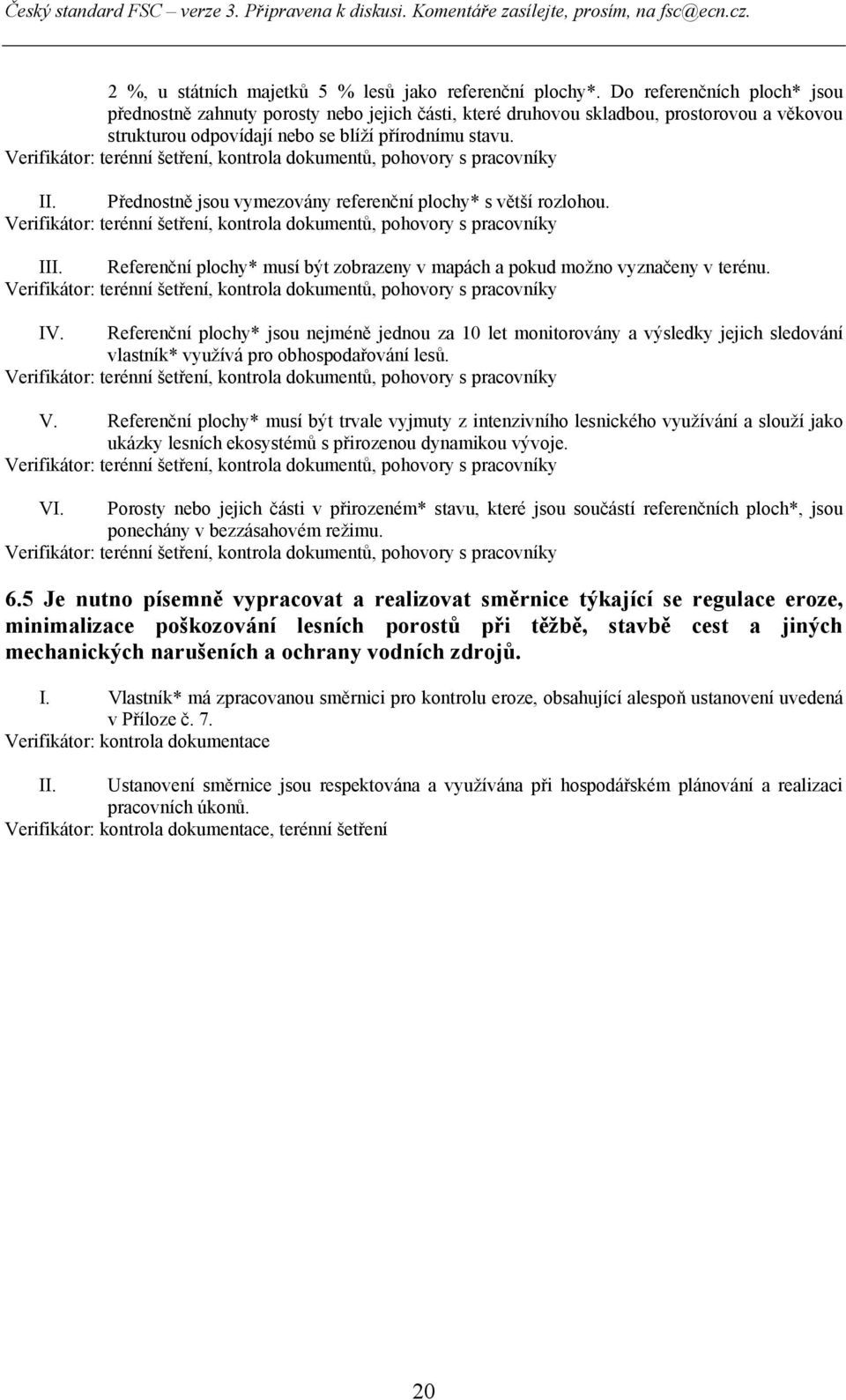 Verifikátor: terénní šetření, kontrola dokumentů, pohovory s pracovníky II. Přednostně jsou vymezovány referenční plochy* s větší rozlohou.