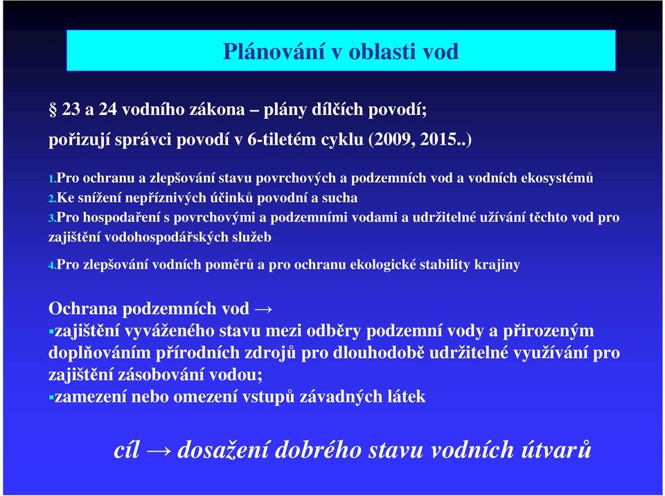 Pro hospodaření s povrchovými a podzemními vodami a udržitelné užívání těchto vod pro zajištění vodohospodářských služeb 4.