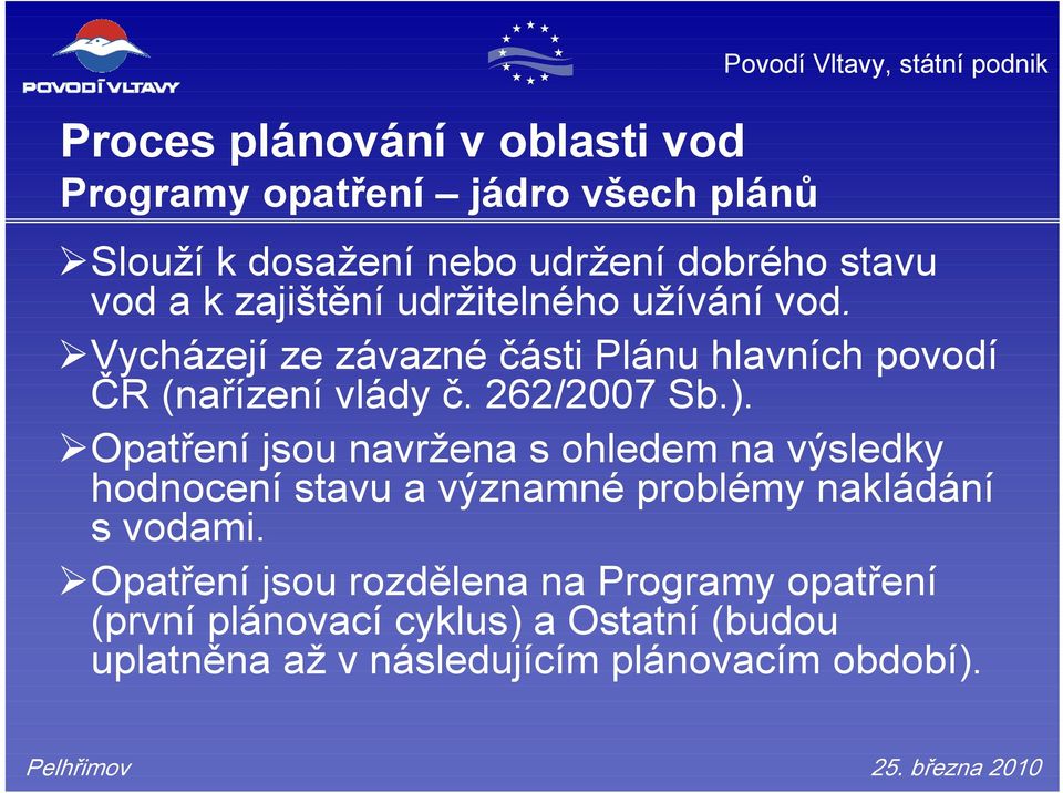 Vycházejí ze závazné části Plánu hlavních povodí ČR (nařízení vlády č. 262/2007 Sb.).