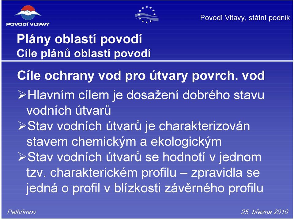 charakterizován stavem chemickým a ekologickým Stav vodních útvarů se hodnotí v