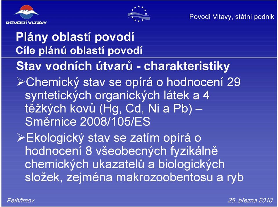 (Hg, Cd, Ni a Pb) Směrnice 2008/105/ES Ekologický stav se zatím opírá o hodnocení 8