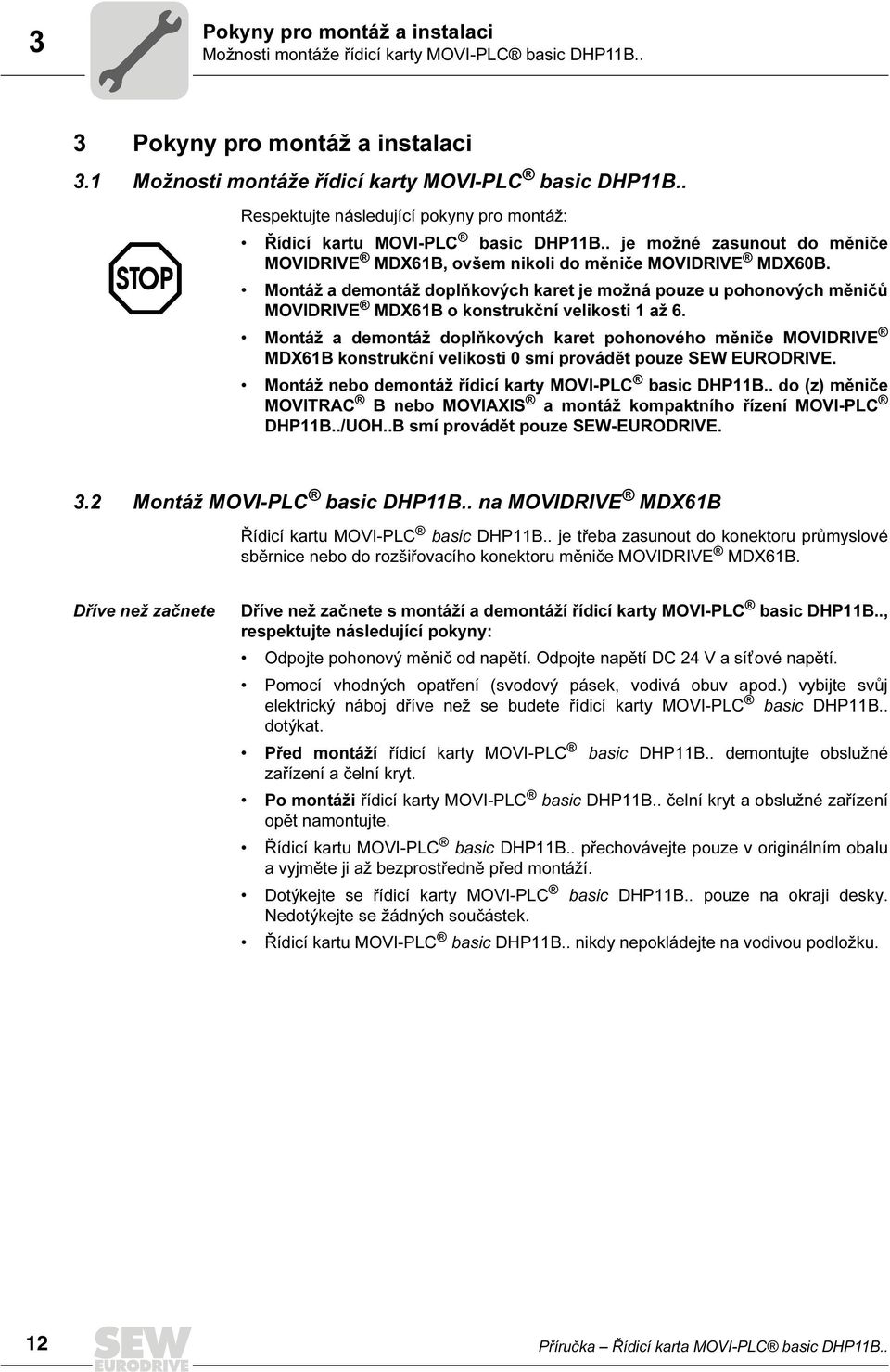 Montáž a demontáž doplňkových karet je možná pouze u pohonových měničů MOVIDRIVE MDX6B o konstrukční velikosti až 6.