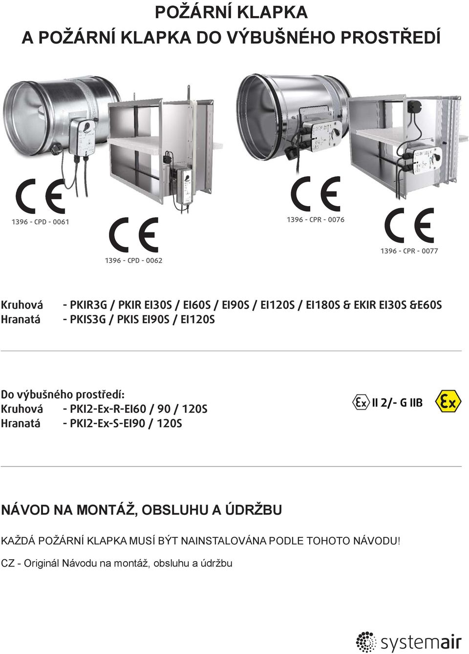 EI0S Do výbušného prostředí: Kruhová - PKI-Ex-R-EI60 / 90 / 0S Hranatá - PKI-Ex-S-EI90 / 0S NÁVOD NA MONTÁŽ,