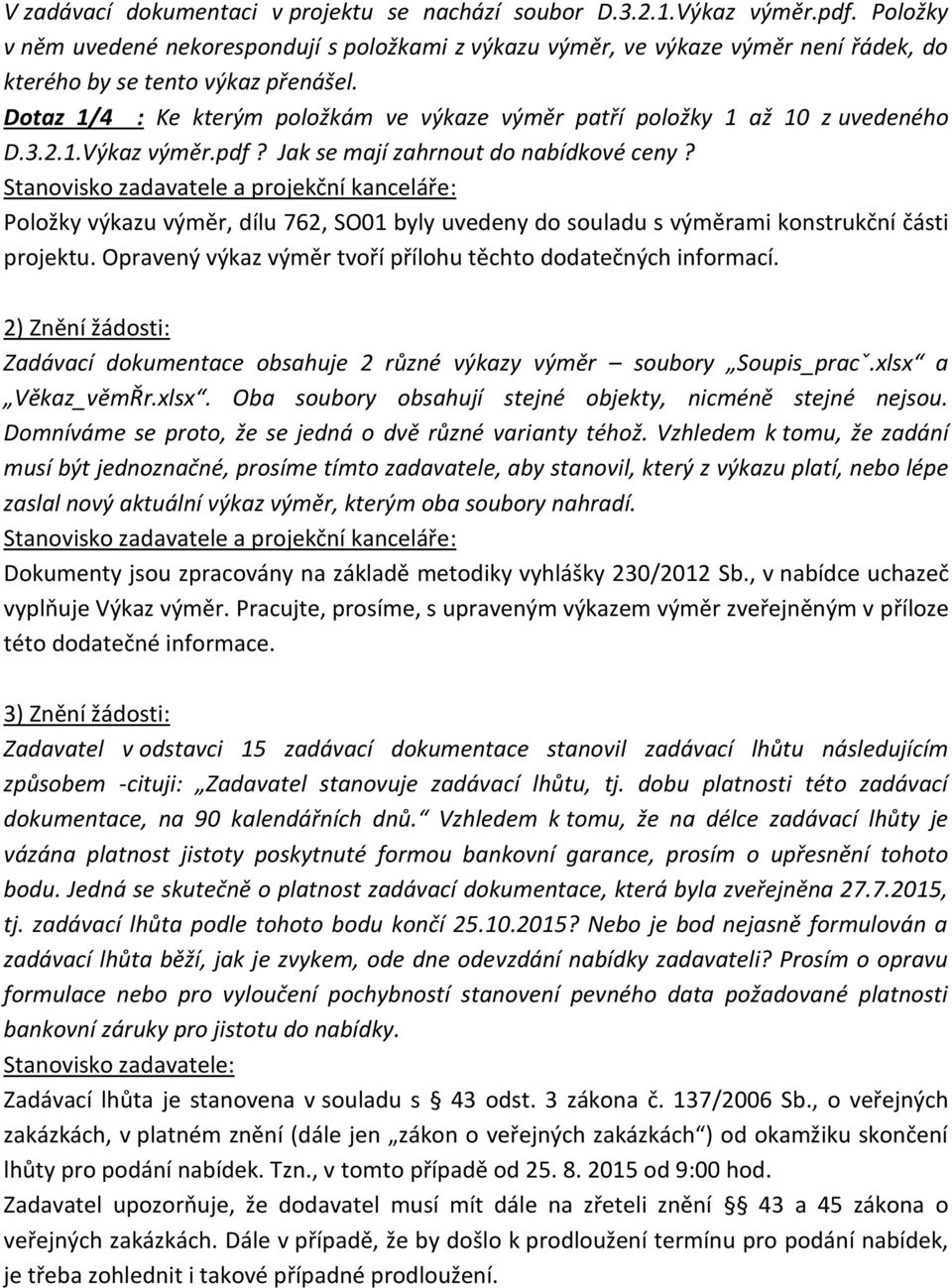 Dotaz 1/4 : Ke kterým položkám ve výkaze výměr patří položky 1 až 10 z uvedeného D.3.2.1.Výkaz výměr.pdf? Jak se mají zahrnout do nabídkové ceny?