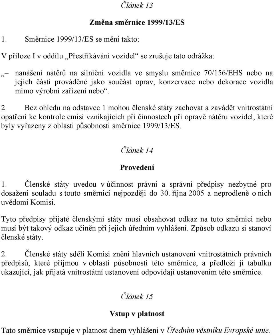 jako součást oprav, konzervace nebo dekorace vozidla mimo výrobní zařízení nebo. 2.