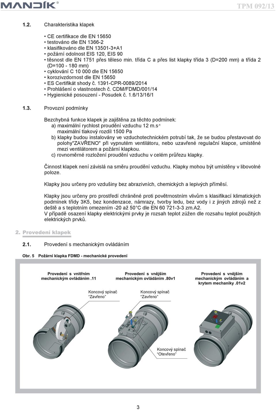 cdm/fdmd/00/4 Hygienicképosouzení Posudekè..6//6/ Provoznípodmínky Bezchybnáfunkceklapekjezaji tìnazatìchtopodmínek: a)maximálnírychlostproudìnívzduchum.