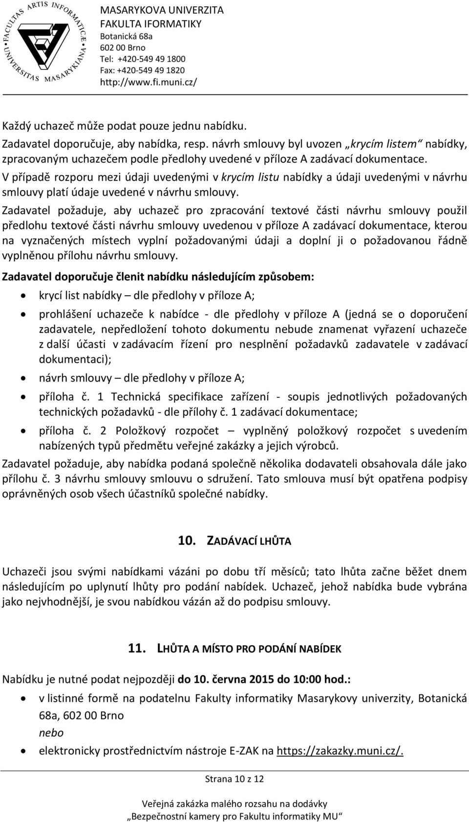 V případě rozporu mezi údaji uvedenými v krycím listu nabídky a údaji uvedenými v návrhu smlouvy platí údaje uvedené v návrhu smlouvy.