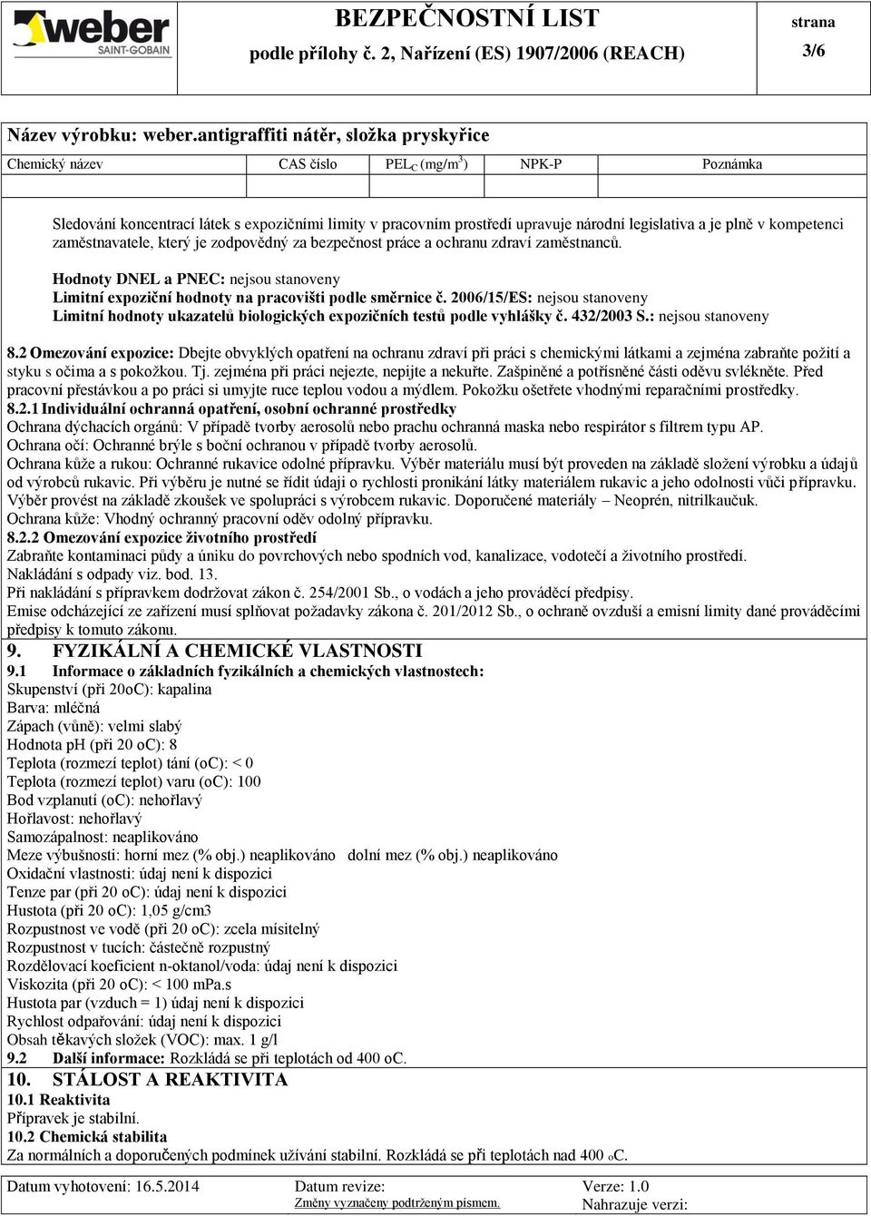 2006/15/ES: nejsou stanoveny Limitní hodnoty ukazatelů biologických expozičních testů podle vyhlášky č. 432/2003 S.: nejsou stanoveny 8.