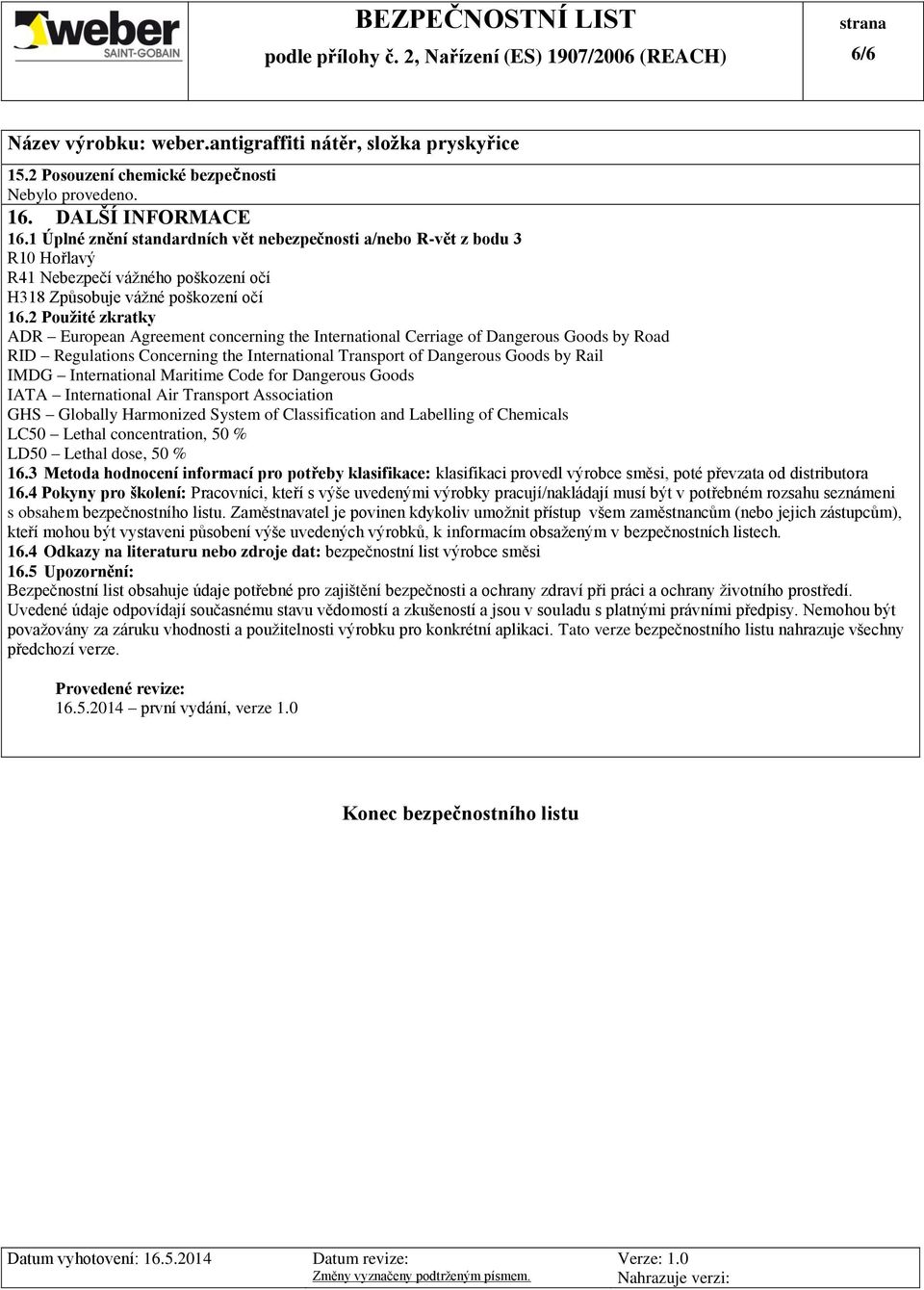 2 Použité zkratky ADR European Agreement concerning the International Cerriage of Dangerous Goods by Road RID Regulations Concerning the International Transport of Dangerous Goods by Rail IMDG