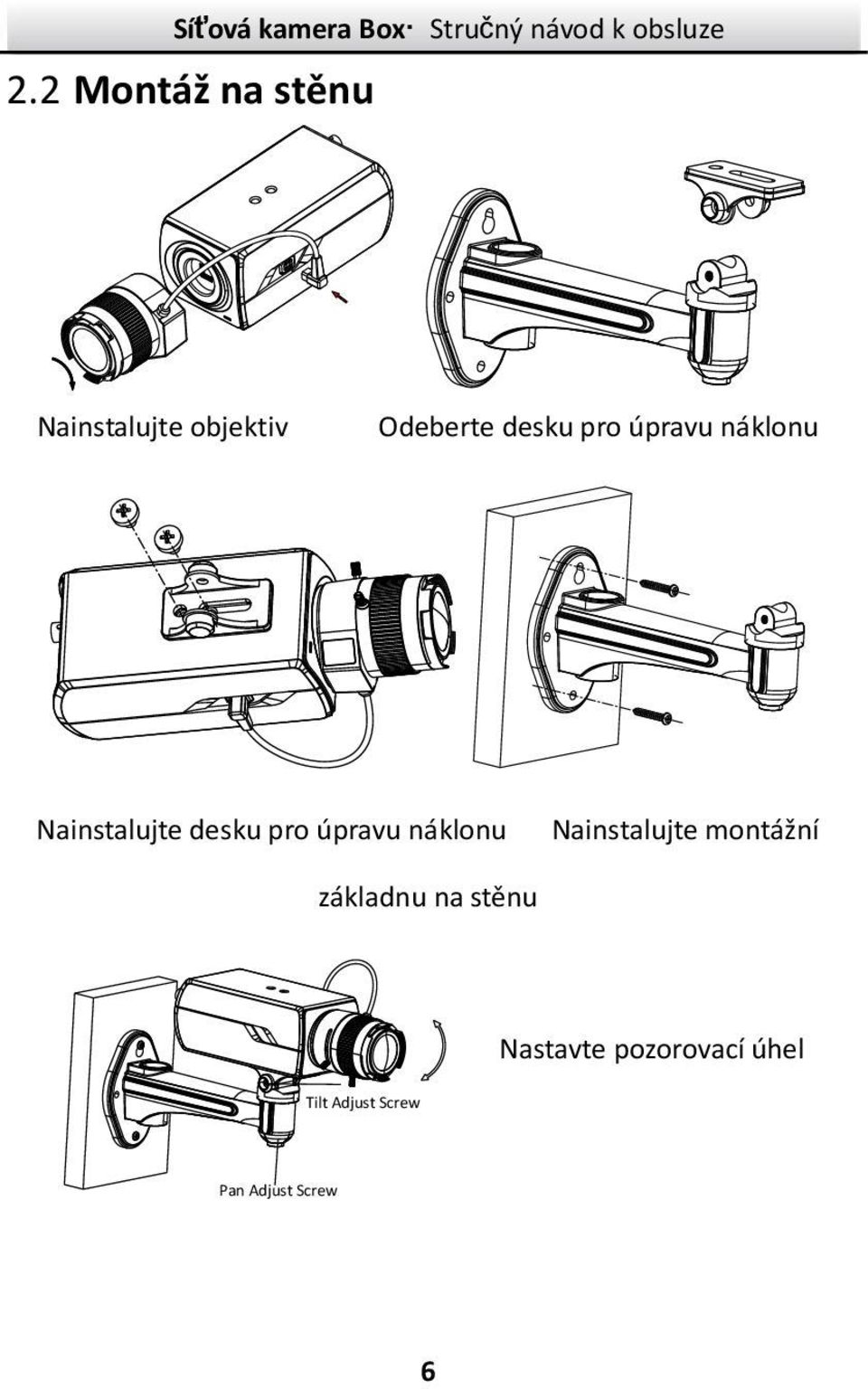 úpravu náklonu Nainstalujte montážní základnu na