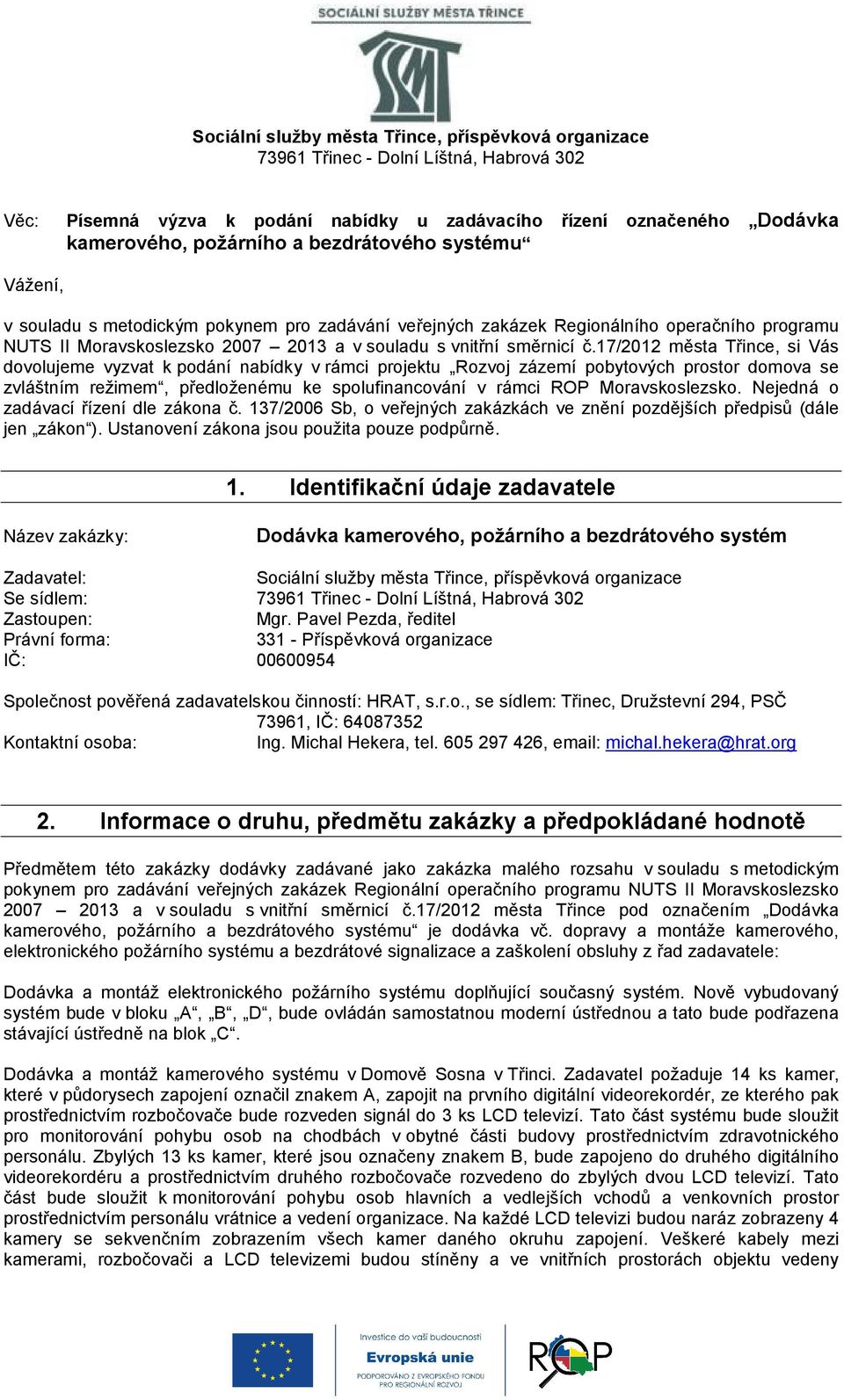 17/2012 města Třince, si Vás dovolujeme vyzvat k podání nabídky v rámci projektu Rozvoj zázemí pobytových prostor domova se zvláštním režimem, předloženému ke spolufinancování v rámci ROP