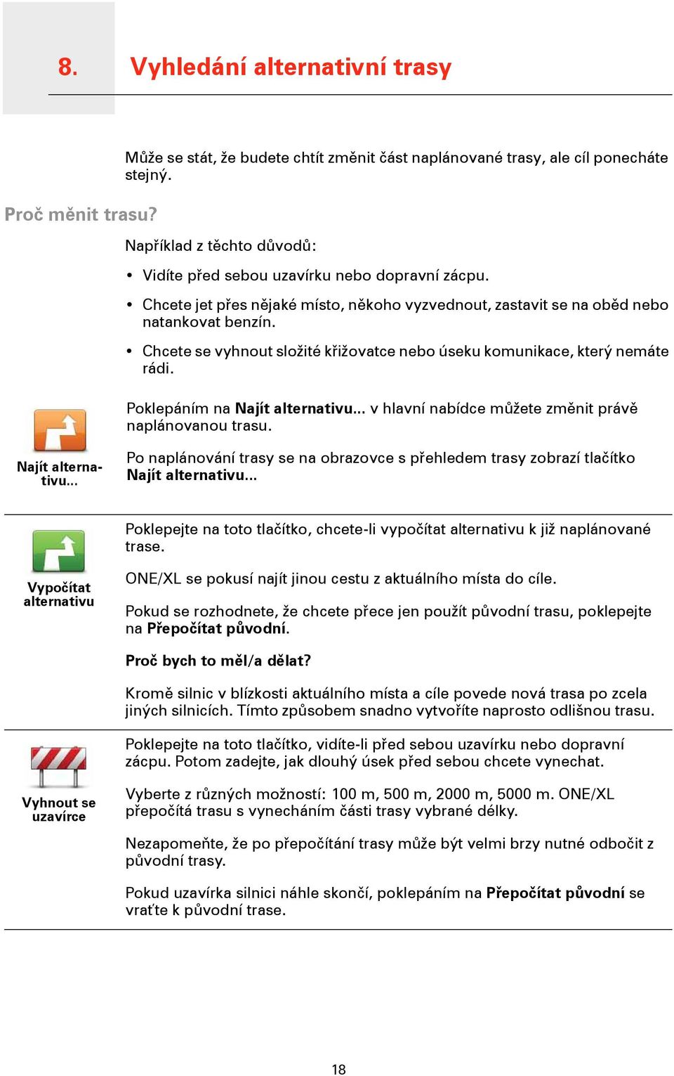 Chcete se vyhnout složité křižovatce nebo úseku komunikace, který nemáte rádi. Poklepáním na Najít alternativu.