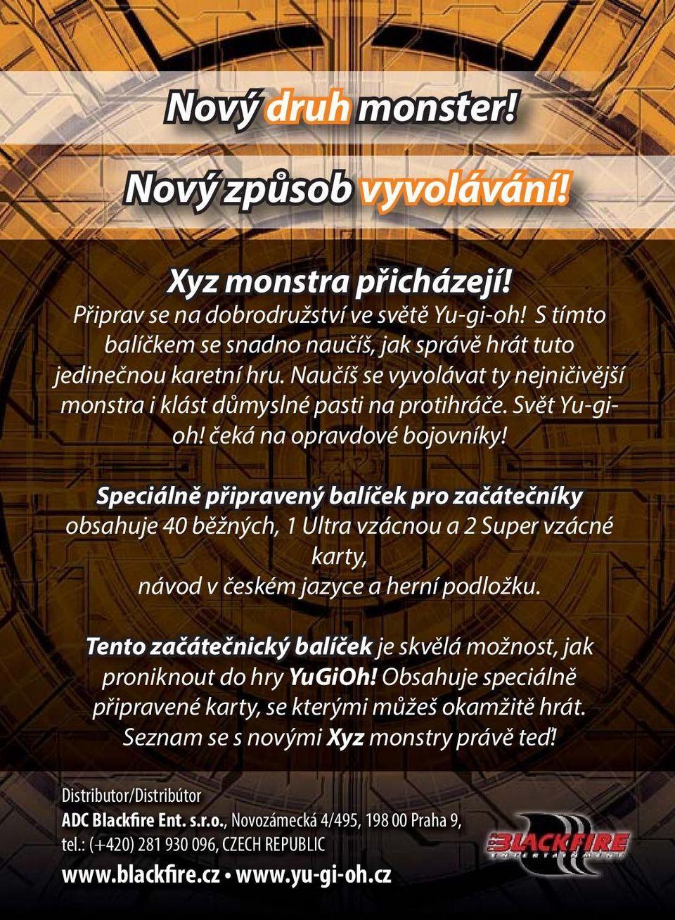 Speciálně připravený balíček pro začátečníky obsahuje 40 běžných, 1 Ultra vzácnou a 2 Super vzácné karty, návod v českém jazyce a herní podložku.