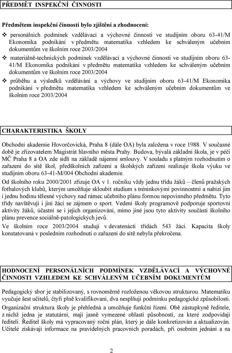 matematika vzhledem ke schváleným učebním dokumentům ve školním roce 2003/2004 průběhu a výsledků vzdělávání a výchovy ve studijním oboru 63-41/M Ekonomika podnikání v předmětu matematika vzhledem ke