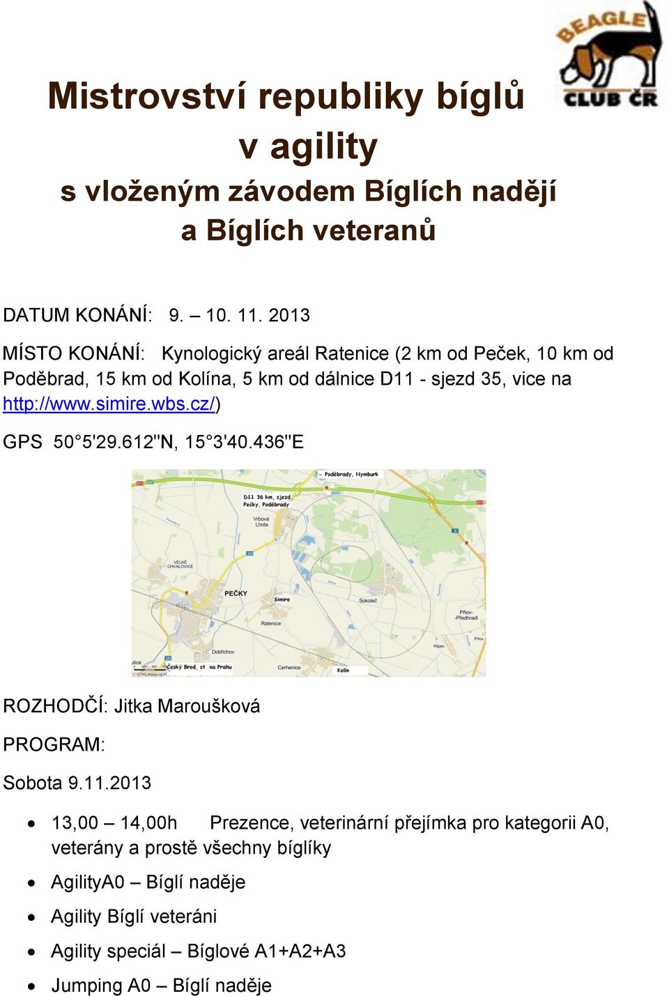 http://www.simire.wbs.cz/) GPS 50 5'29.612"N, 15 3'40.436"E ROZHODČÍ: Jitka Maroušková PROGRAM: Sobota 9.11.