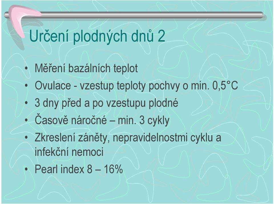 0,5 C 3 dny před a po vzestupu plodné Časově náročné min.