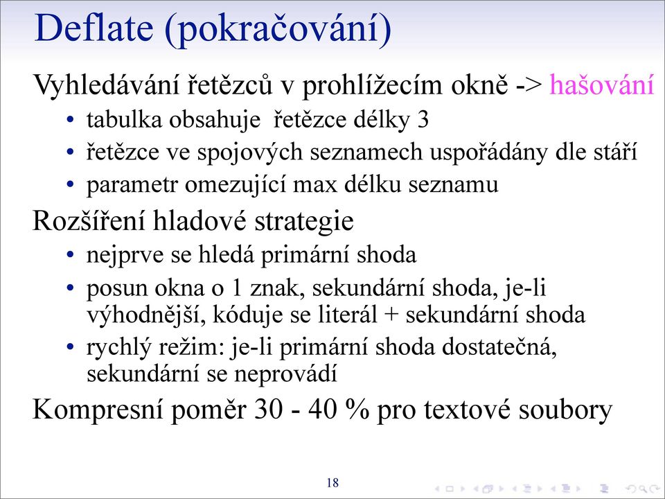 hledá primární shoda posun okna o 1 znak, sekundární shoda, je-li výhodnější, kóduje se literál + sekundární shoda