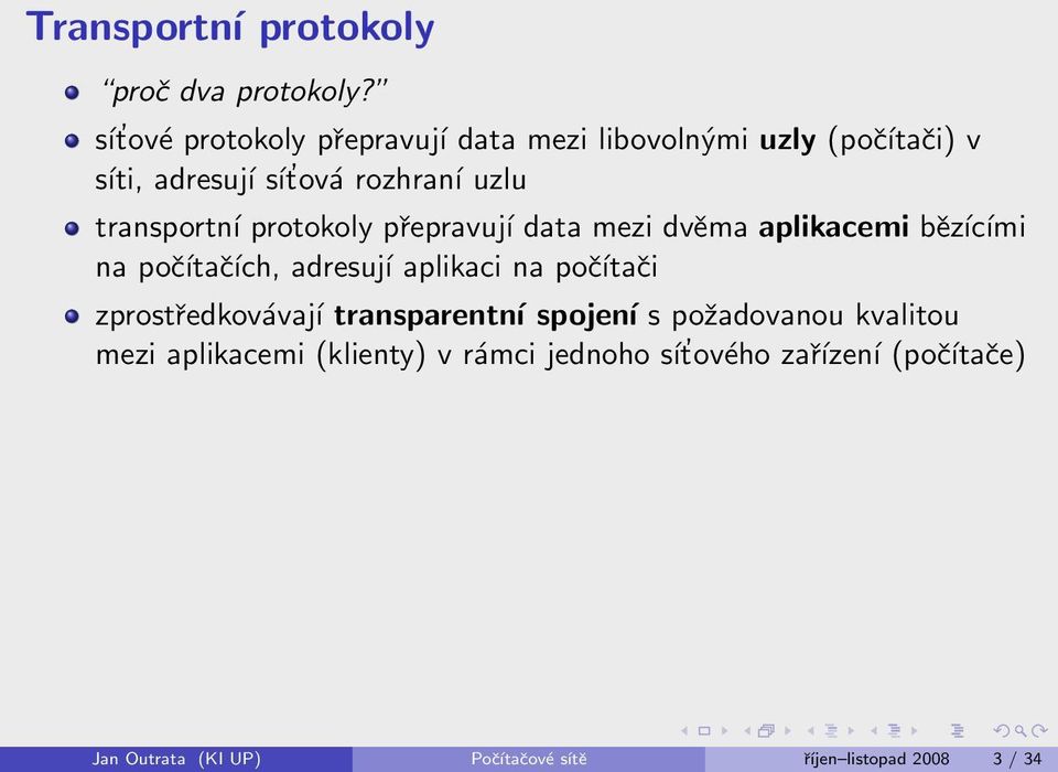 transportní protokoly přepravují data mezi dvěma aplikacemi bězícími na počítačích, adresují aplikaci na počítači