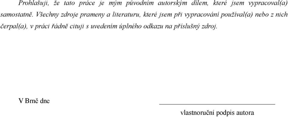 Všechny zdroje prameny a literaturu, které jsem při vypracování