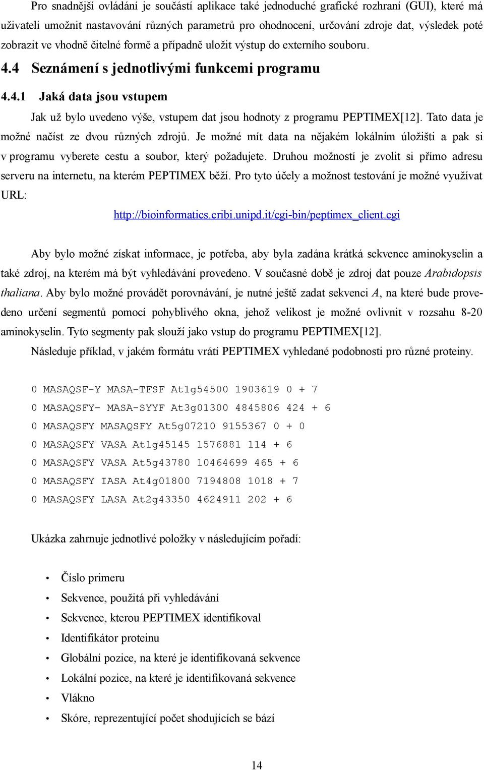 Tato data je možné načíst ze dvou různých zdrojů. Je možné mít data na nějakém lokálním úložišti a pak si v programu vyberete cestu a soubor, který požadujete.