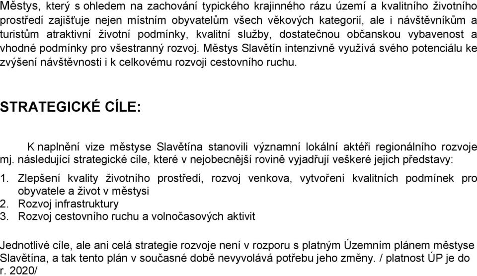 Městys Slavětín intenzivně využívá svého potenciálu ke zvýšení návštěvnosti i k celkovému rozvoji cestovního ruchu.