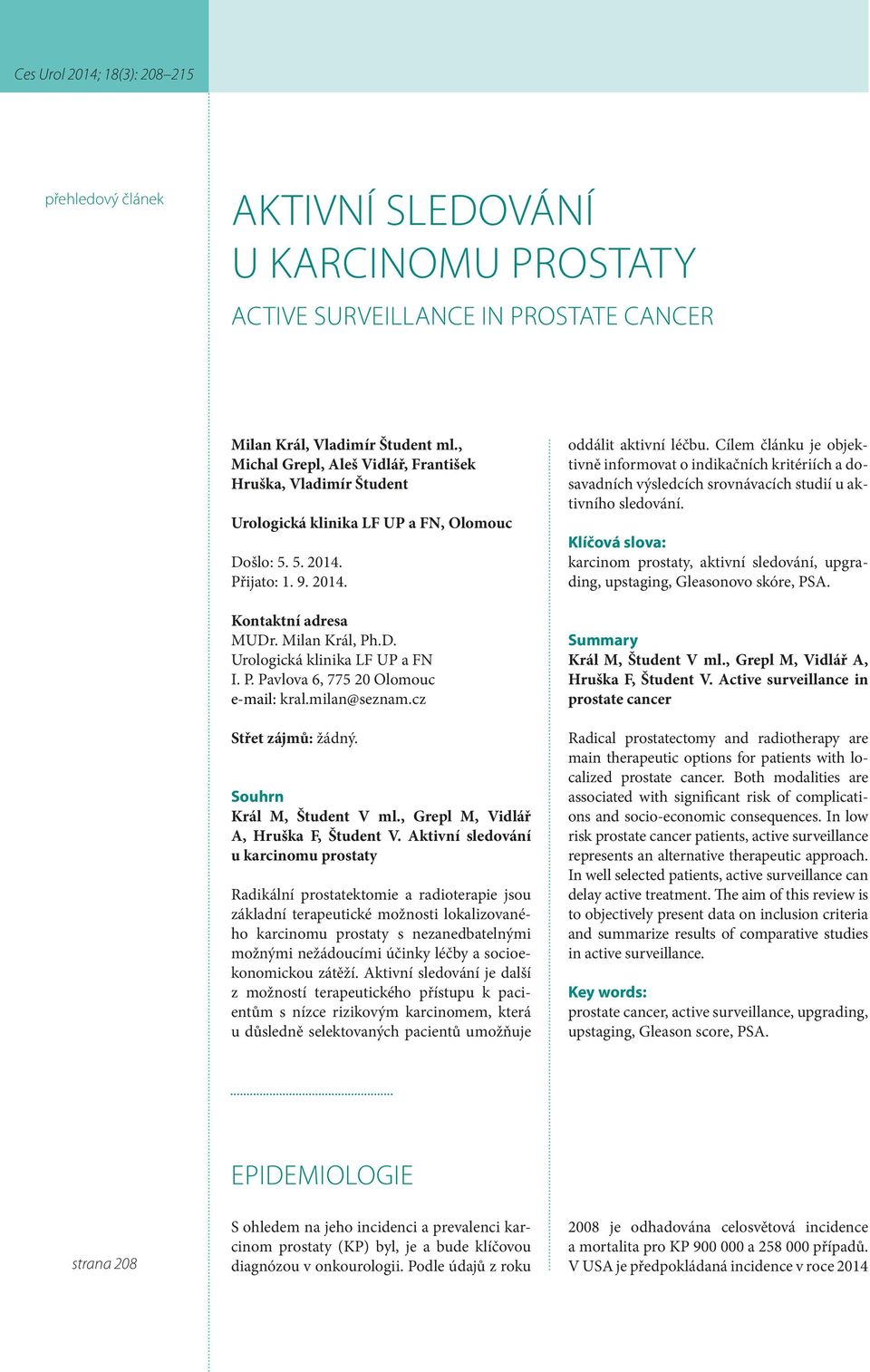 P. Pavlova 6, 775 20 Olomouc e-mail: kral.milan@seznam.cz Střet zájmů: žádný. Souhrn Král M, Študent V ml., Grepl M, Vidlář A, Hruška F, Študent V.