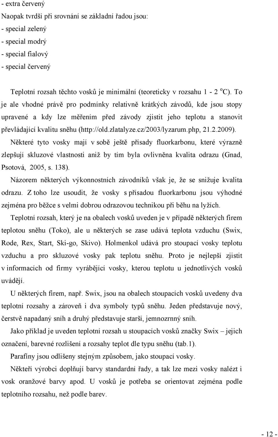 zlatalyze.cz/2003/lyzarum.php, 21.2.2009).