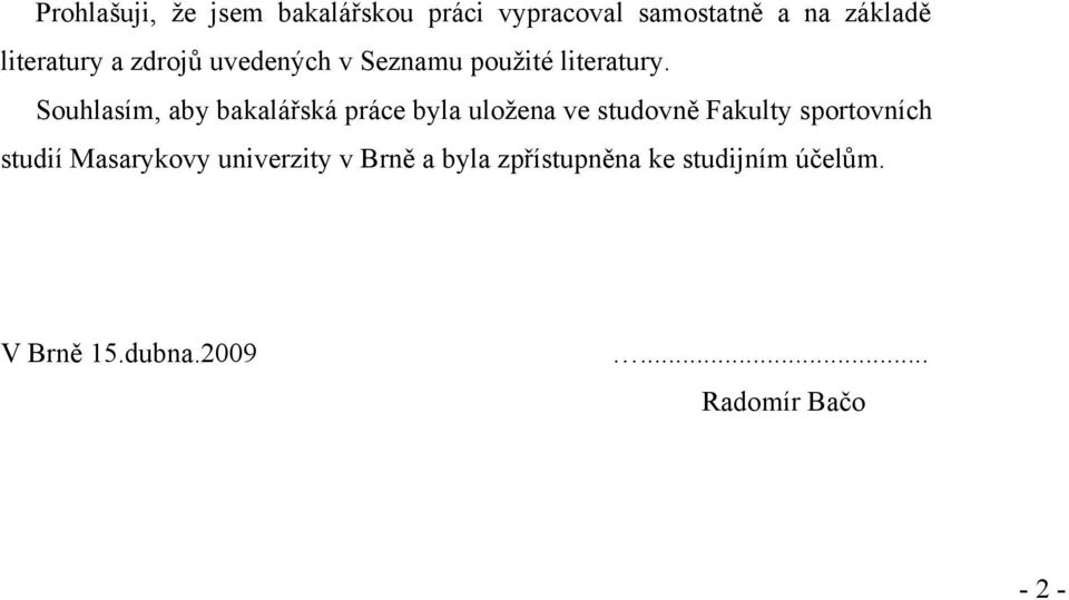 Souhlasím, aby bakalářská práce byla uložena ve studovně Fakulty sportovních