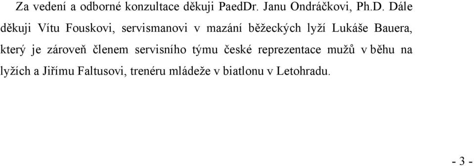 Dále děkuji Vítu Fouskovi, servismanovi v mazání běžeckých lyží Lukáše