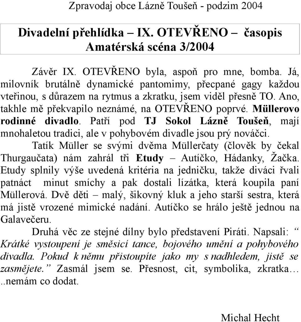 Müllerovo rodinné divadlo. Patří pod TJ Sokol Lázně Toušeň, mají mnohaletou tradici, ale v pohybovém divadle jsou prý nováčci.