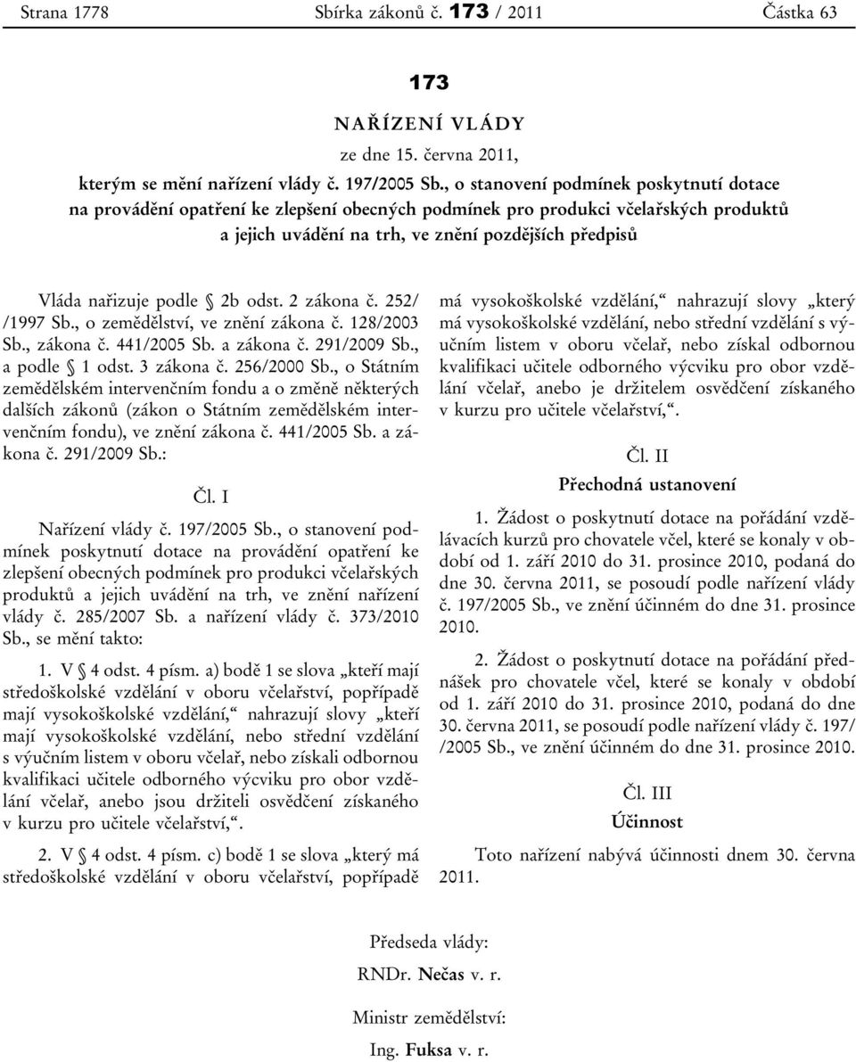 podle 2b odst. 2 zákona č. 252/ /1997 Sb., o zemědělství, ve znění zákona č. 128/2003 Sb., zákona č. 441/2005 Sb. a zákona č. 291/2009 Sb., a podle 1 odst. 3 zákona č. 256/2000 Sb.