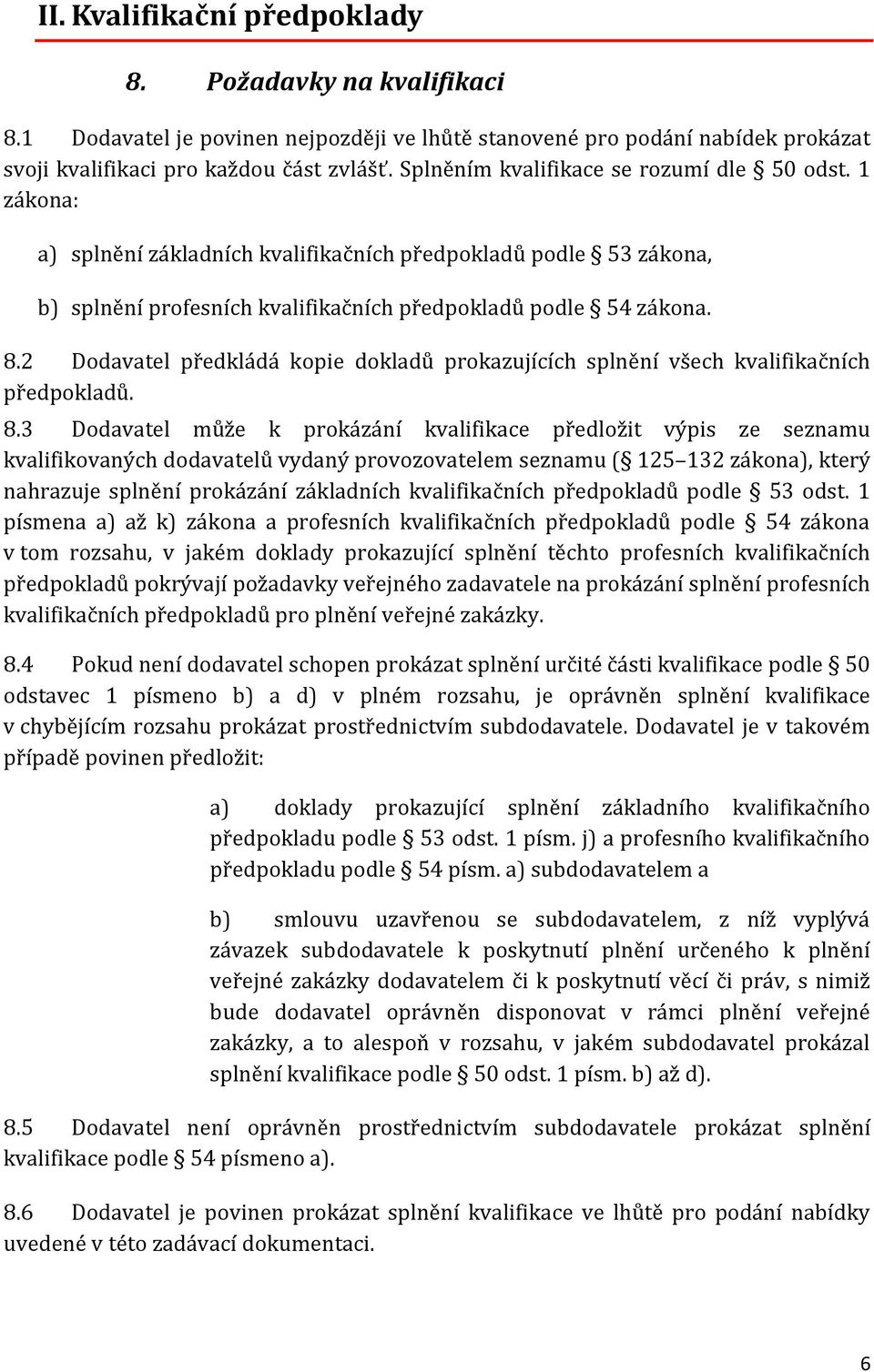 2 Dodavatel předkládá kopie dokladů prokazujících splnění všech kvalifikačních předpokladů. 8.