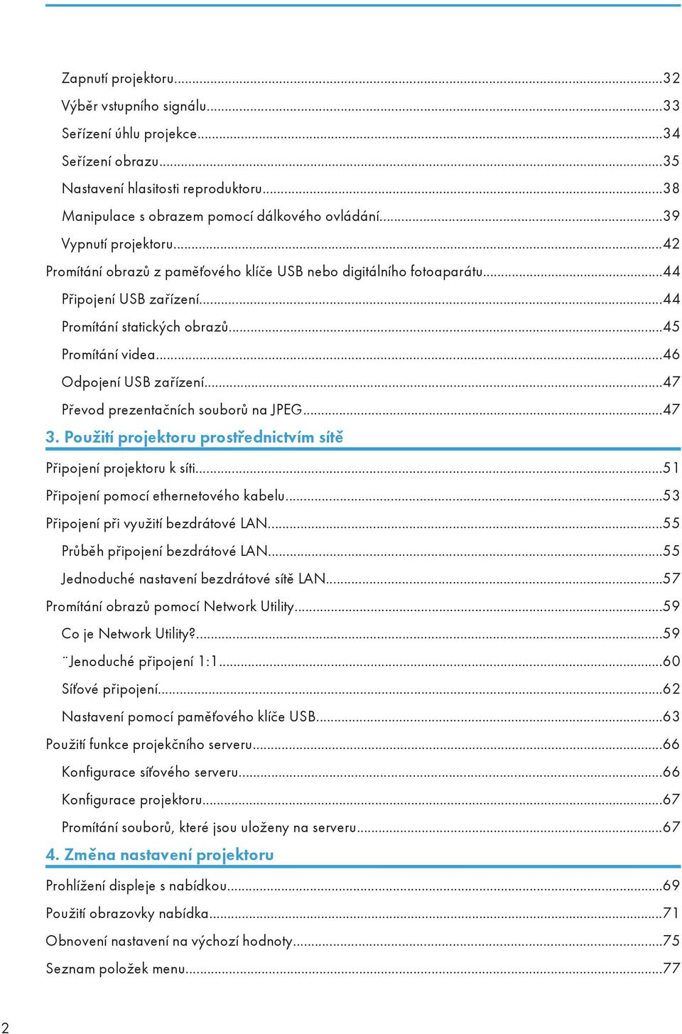 ..46 Odpojení USB zařízení...47 Převod prezentačních souborů na JPEG...47 3. Použití projektoru prostřednictvím sítě Připojení projektoru k síti...51 Připojení pomocí ethernetového kabelu.