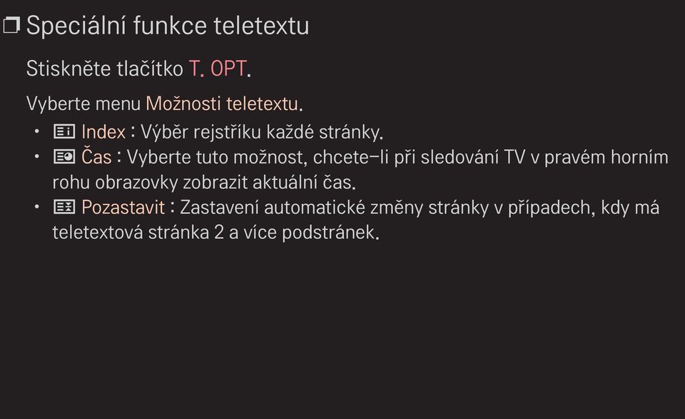 ꔾ Čas : Vyberte tuto možnost, chcete-li při sledování TV v pravém horním rohu obrazovky