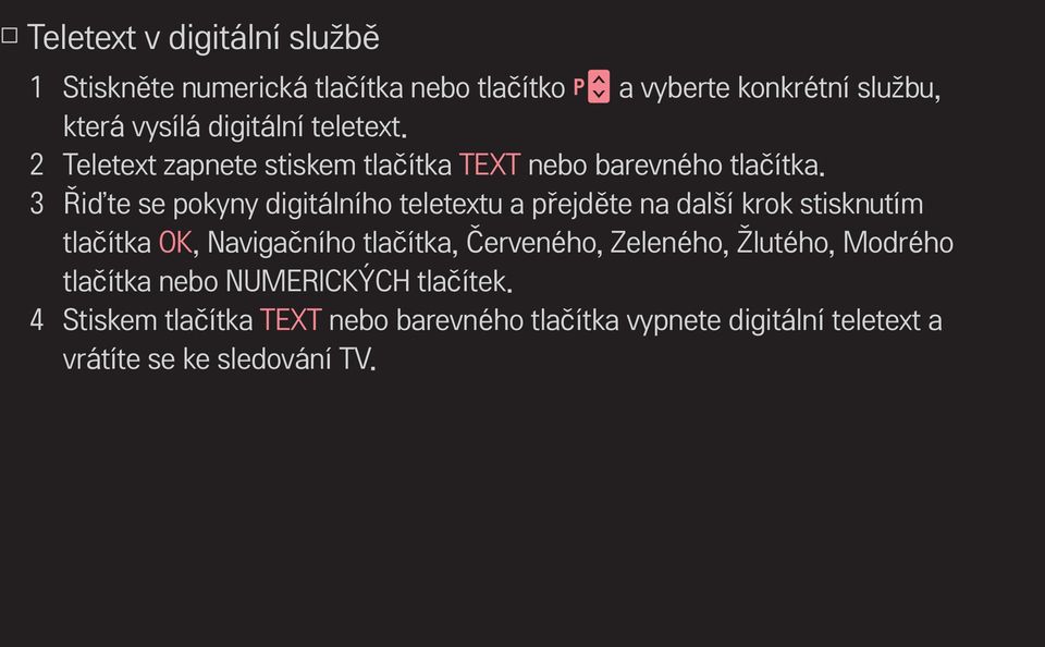 3 Řiďte se pokyny digitálního teletextu a přejděte na další krok stisknutím tlačítka OK, Navigačního tlačítka, Červeného,