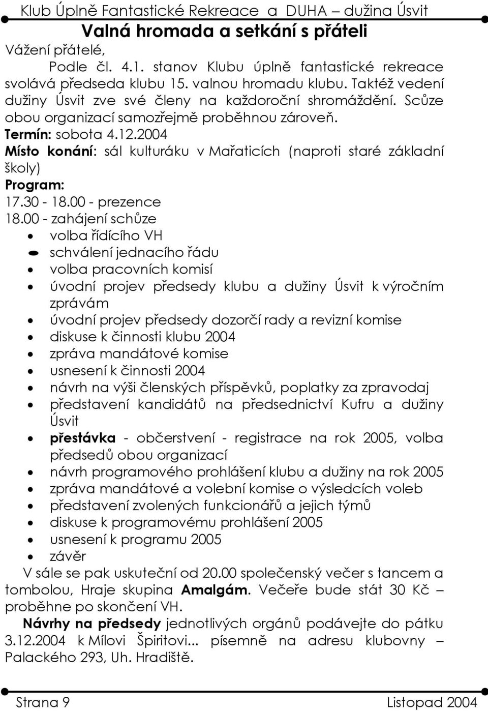 2004 Místo konání: sál kulturáku v Mařaticích (naproti staré základní školy) Program: 17.30-18.00 - prezence 18.