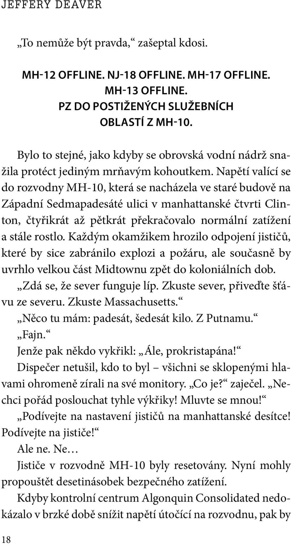 Napětí valící se do rozvodny MH-10, která se nacházela ve staré budově na Západní Sedmapadesáté ulici v manhattanské čtvrti Clinton, čtyřikrát až pětkrát překračovalo normální zatížení a stále rostlo.