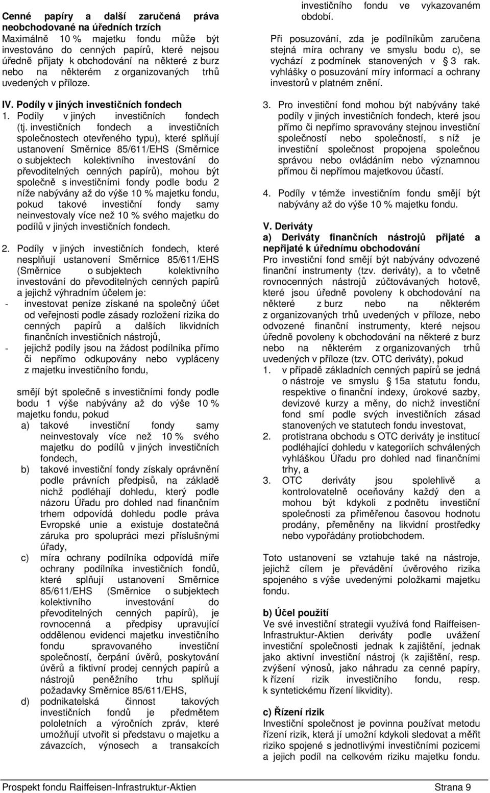 investičních fondech a investičních společnostech otevřeného typu), které splňují ustanovení Směrnice 85/611/EHS (Směrnice o subjektech kolektivního investování do převoditelných cenných papírů),