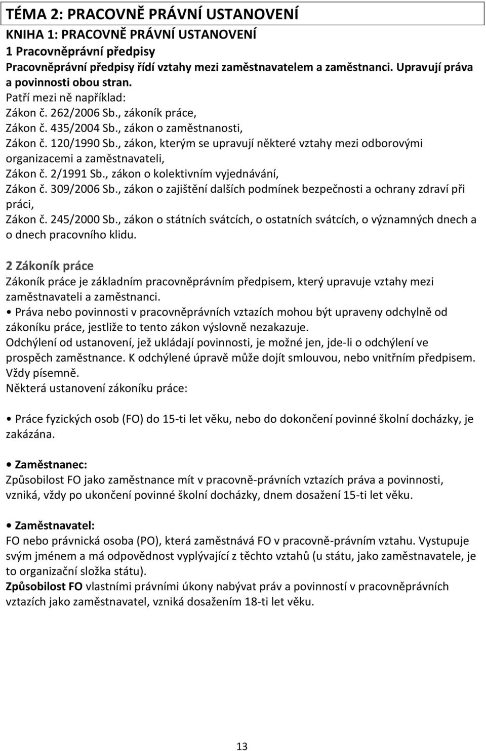 , zákon, kterým se upravují některé vztahy mezi odborovými organizacemi a zaměstnavateli, Zákon č. 2/1991 Sb., zákon o kolektivním vyjednávání, Zákon č. 309/2006 Sb.