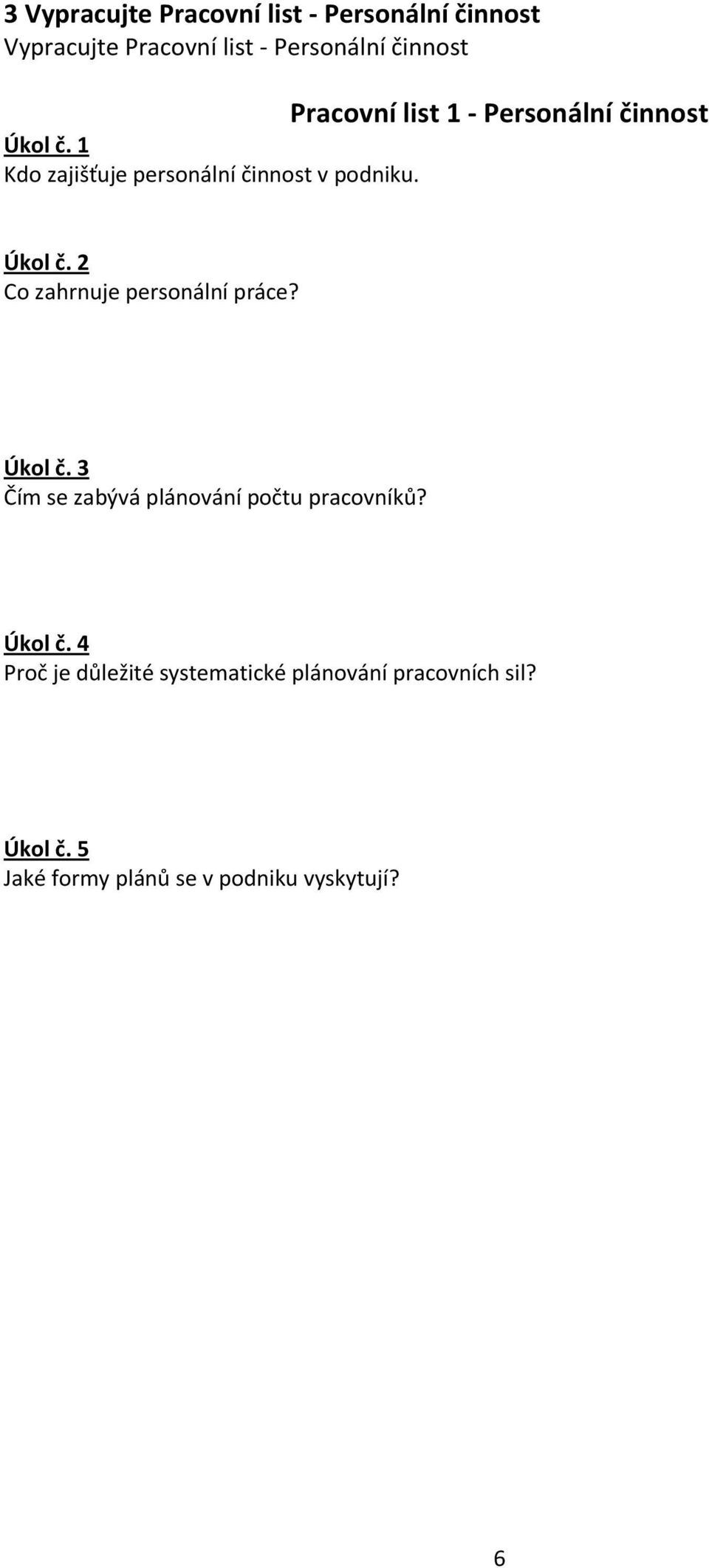 2 Co zahrnuje personální práce? Úkol č. 3 Čím se zabývá plánování počtu pracovníků? Úkol č. 4 Proč je důležité systematické plánování pracovních sil?