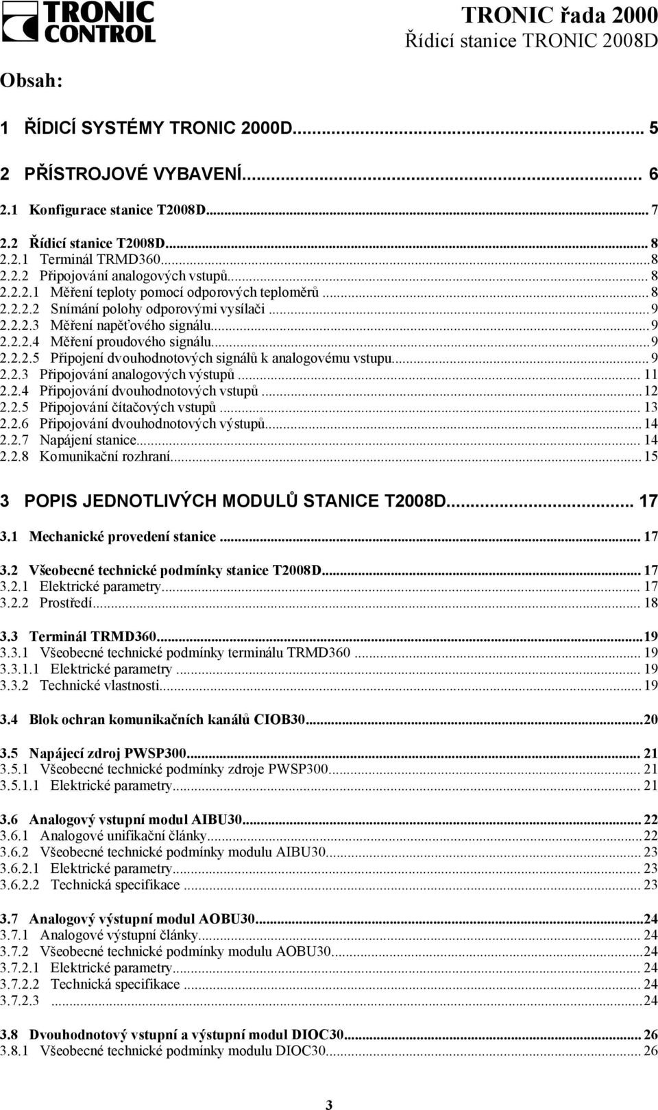 .. 9 2.2.3 Připojování analogových výstupů... 11 2.2.4 Připojování dvouhodnotových vstupů...12 2.2.5 Připojování čítačových vstupů... 13 2.2.6 Připojování dvouhodnotových výstupů...14 2.2.7 Napájení stanice.