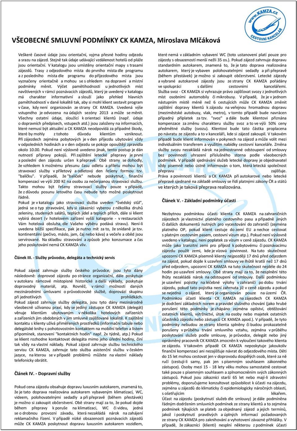 Trasy z odjezdového místa do prvního místa dle programu a z posledního místa dle programu do příjezdového místa jsou vyznačeny orientačně a mohou se s ohledem na dopravní a místní podmínky měnit.