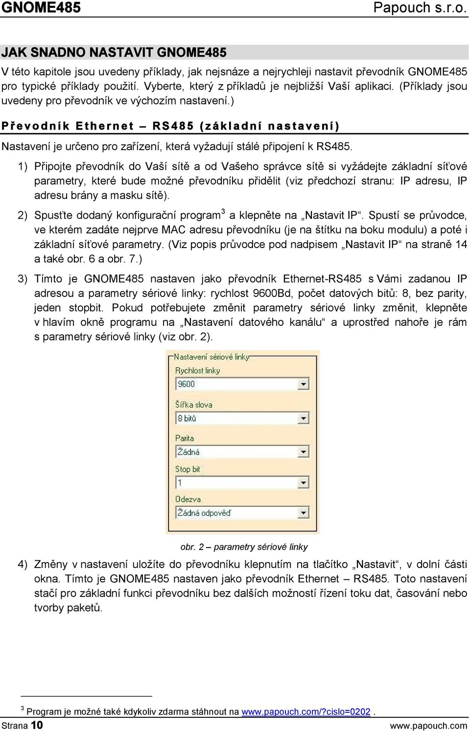 ) P ř e v o d n í k E t h e r n e t R S 4 8 5 ( z á k l a d n í n a s t a v e n í ) Nastavení je určeno pro zařízení, která vyžadují stálé připojení k RS485.