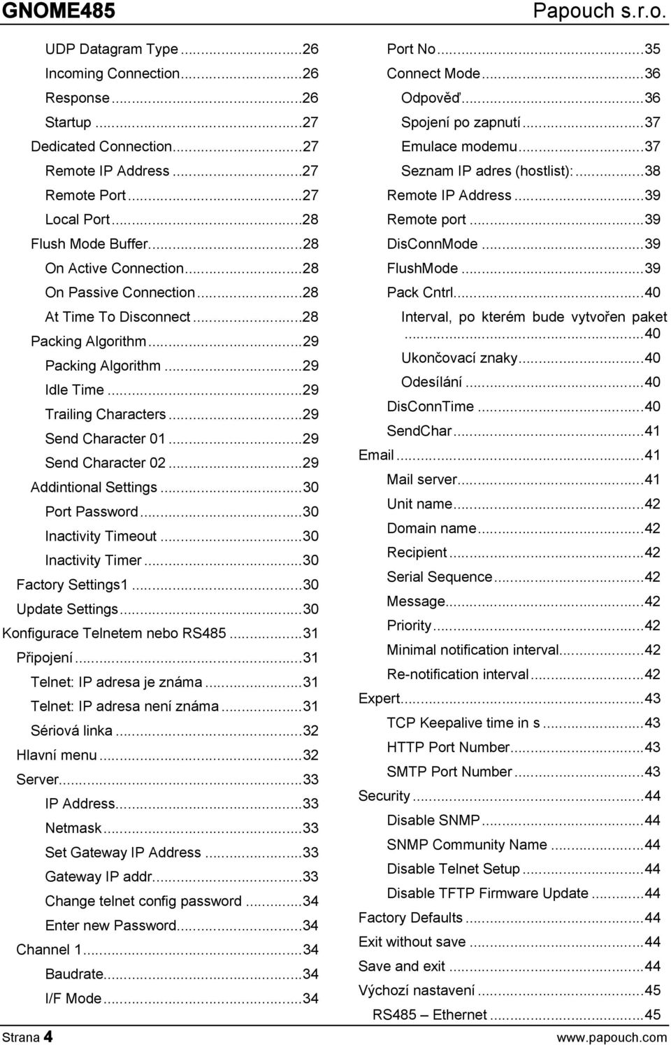 ..29 Send Character 02...29 Addintional Settings...30 Port Password...30 Inactivity Timeout...30 Inactivity Timer...30 Factory Settings1...30 Update Settings...30 Konfigurace Telnetem nebo RS485.